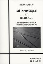 Couverture du livre « Métaphysique et biologie; Kant et la constitution du concept d'organisme » de Philippe Huneman aux éditions Kime