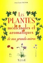 Couverture du livre « Plantes medicinales de nos grands-meres » de Jean-Victor Louis aux éditions Trajectoire