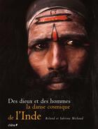Couverture du livre « Des Dieux Et Des Hommes : La Danse Cosmique De L'Inde » de Sabrina et Roland aux éditions Chene