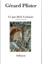 Couverture du livre « Ce que dit le centaure » de Gerard Pfister aux éditions Arfuyen