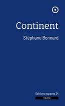 Couverture du livre « Continent » de Stephane Bonnard aux éditions Espaces 34