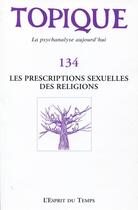 Couverture du livre « Revue Topique Tome 134 : les prescriptions sexuelles des religions » de Revue Topique aux éditions L'esprit Du Temps