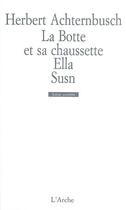 Couverture du livre « La botte et sa chaussette ; Ella ; Susn » de Herbert Achternbusch aux éditions L'arche