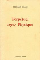 Couverture du livre « Perpétuel ; voyez physique » de Bernard Collin aux éditions Ivrea