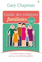 Couverture du livre « Guide des relations familiales ; un manuel simple et complet pour une vie de famille équilibrée » de Gary Chapman aux éditions Farel