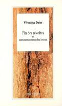Couverture du livre « Fin des revoltes et commencement des lettres » de Veronique Daine aux éditions L'arbre A Paroles
