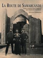 Couverture du livre « La route vers Samarcande ; l'Asie Centrale dans l'objectif des voyageurs d'autrefois » de Svetlana Gorshenina aux éditions Olizane