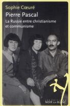 Couverture du livre « Pierre Pascal ; la Russie entre christianisme et communisme » de Sophie Coeure aux éditions Noir Sur Blanc