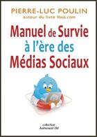Couverture du livre « Manuel de survie à l'ère des médias sociaux » de Pierre-Luc Poulin aux éditions Dauphin Blanc