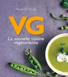 Couverture du livre « Vg ; la nouvelle cuisine végétarienne » de Maria Elia aux éditions Guy Saint-jean