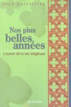 Couverture du livre « Nos plus belles annees - l'avenir de la vie religieuse » de Joan Chittister aux éditions Novalis
