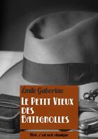 Couverture du livre « Le petit vieux des Batignolles » de Emile Gaboriau aux éditions Numeriklivres