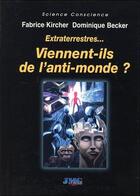Couverture du livre « Extraterrestres... viennent-ils de l'anti-monde ? » de Fabrice Kircher et Dominique Becker aux éditions Jmg