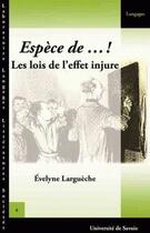 Couverture du livre « Espèce de...! les lois de l'effet injure » de Evelyne Largueche aux éditions Universite De Savoie