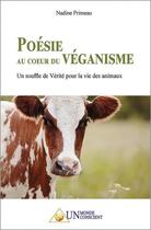 Couverture du livre « POÉSIE au COEUR du VÉGANISME: Un souffle de Vérité pour la vie des animaux » de Nadine Primeau aux éditions Un Monde Conscient