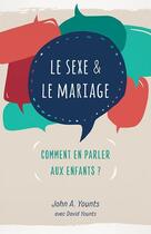 Couverture du livre « Le sexe & le mariage ; comment en parler aux enfants ? » de John A. Younts aux éditions Cruciforme