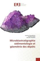 Couverture du livre « Microbiostratigraphie sédimentologie et géométrie des dépôts » de Haithem Khemakhem et Scandar Tounsi et Bilel Ben Abdallah aux éditions Editions Universitaires Europeennes