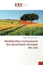 Couverture du livre « Modelisation markovienne des dynamiques d'usages des sols » de Angelo Raherinirina aux éditions Editions Universitaires Europeennes