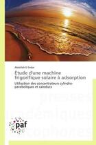 Couverture du livre « Étude d'une machine frigorifique solaire à adsorption » de Abdellah El Fadar aux éditions Presses Academiques Francophones