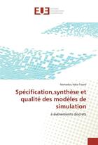 Couverture du livre « Specification,synthese et qualite des modeles de simulation » de Mamadou Traore aux éditions Editions Universitaires Europeennes