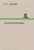 Couverture du livre « Curiosites infernales » de P. L. Jacob aux éditions Tredition