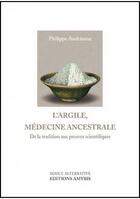 Couverture du livre « L'argile, médecine ancestrale ; de la tradition aux preuves scientifiques » de Philippe Andrianne aux éditions Amyris