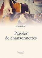 Couverture du livre « Paroles de chansonnettes » de Pierre Prin aux éditions Baudelaire