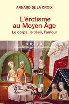 Couverture du livre « L'érotisme au Moyen-Age ; le corps, le désir, l'amour » de Arnaud De La Croix aux éditions Tallandier