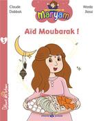 Couverture du livre « Les aventures de Maryam : Aïd Moubarak ! » de Claude Dabbak et Warda Jlassi aux éditions Albouraq