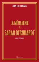 Couverture du livre « La ménagerie de Sarah Bernhardt » de Jean-Luc Komada aux éditions Publishroom