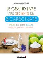 Couverture du livre « Le grand livre des secrets du bicarbonate ; santé, bien-être, beauté, maison, jardin, cuisine... » de Alix Lefief-Delcourt aux éditions Leduc