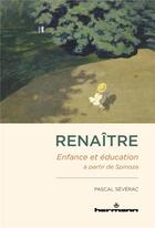 Couverture du livre « Renaître : enfance et éducation à partir de Spinoza » de Pascal Severac aux éditions Hermann