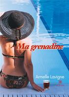 Couverture du livre « Ma grenadine » de Armelle Lavigne aux éditions Le Lys Bleu