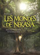 Couverture du livre « Les mondes de Nékasia t.1 : mésaventures ténébreuses » de Elina Path aux éditions Librinova