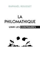 Couverture du livre « La philomathique : ou l'art de réconcilier les contraires » de Raphael Rousset aux éditions Librinova