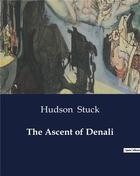 Couverture du livre « The Ascent of Denali » de Hudson Stuck aux éditions Culturea