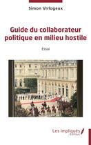 Couverture du livre « Guide du collaborateur politique en milieu hostile » de Simon Virlogeux aux éditions Les Impliques