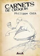 Couverture du livre « Carnets de croquis ; Philippe Caza » de Philippe Caza aux éditions Armada