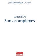 Couverture du livre « Européen sans complexes » de Jean-Dominique Giuliani aux éditions Marie B