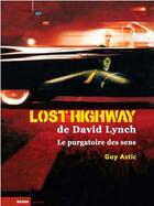 Couverture du livre « Lost highway de David Lynch : le purgatoire des sens » de Guy Astic aux éditions Rouge Profond