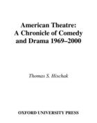 Couverture du livre « American Theatre: A Chronicle of Comedy and Drama, 1969-2000 » de Hischak Thomas S aux éditions Oxford University Press Usa