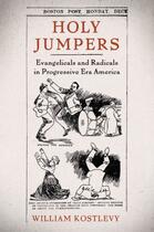 Couverture du livre « Holy Jumpers: Evangelicals and Radicals in Progressive Era America » de Kostlevy William aux éditions Editions Racine
