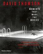Couverture du livre « Moments that made the movies (paperback) » de David Thomson aux éditions Thames & Hudson