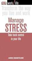 Couverture du livre « Manage stress ; take back control in your life » de James Manktelow aux éditions Dorling Kindersley