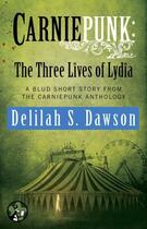 Couverture du livre « Carniepunk: The Three Lives of Lydia » de Dawson Delilah S aux éditions Pocket Star