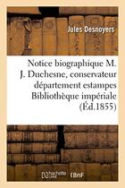 Couverture du livre « Notice biographique sur m. j. duchesne, conservateur departement estampes la bibliotheque imperiale » de Desnoyers Jules aux éditions Hachette Bnf