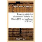 Couverture du livre « Examen médical et administratif de la loi du 30 juin 1838 sur les aliénés » de Lisle Egiste aux éditions Hachette Bnf