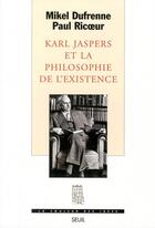 Couverture du livre « Karl jaspers et la philosophie de l'existence » de Dufrenne/Ricoeur aux éditions Seuil