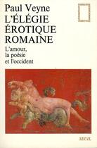 Couverture du livre « L'élégie érotique romaine ; l'amour, la poésie et l'occident » de Paul Veyne aux éditions Seuil