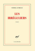 Couverture du livre « Les irréguliers » de Patrick Autreaux aux éditions Gallimard